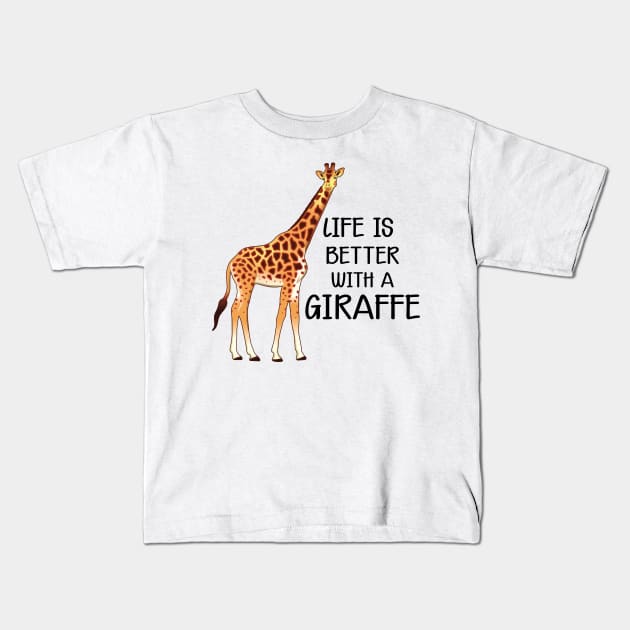 Giraffe - Life is better with a giraffe Kids T-Shirt by KC Happy Shop